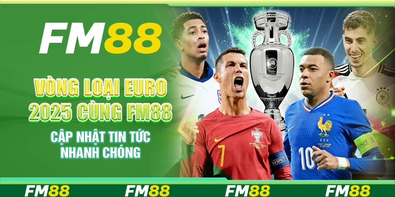 Vòng Loại Euro 2025 Cùng FM88, Cập Nhật Tin Tức Nhanh Chóng