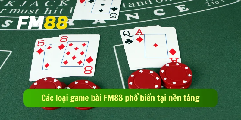 Các loại game bài FM88 phổ biến tại nền tảng