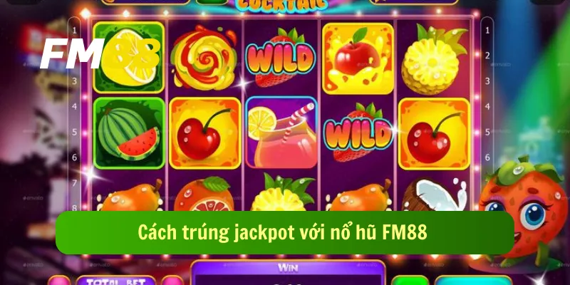 Cách trúng jackpot với nổ hũ FM88 