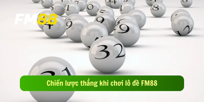 Chiến lược thắng khi chơi lô đề FM88