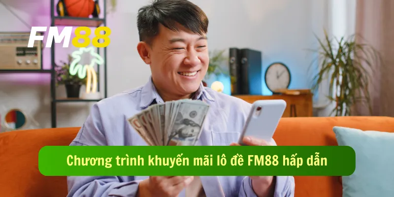 Chương trình khuyến mãi lô đề FM88 hấp dẫn