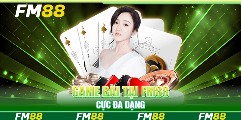 Game bài tại FM88 cực đa dạng