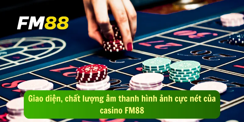 Giao diện, chất lượng âm thanh hình ảnh cực nét của casino FM88