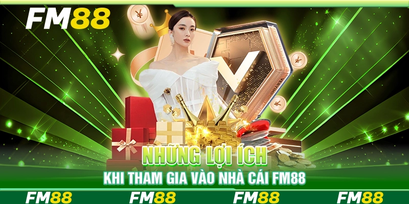 Những lợi ích khi tham gia vào nhà cái FM88