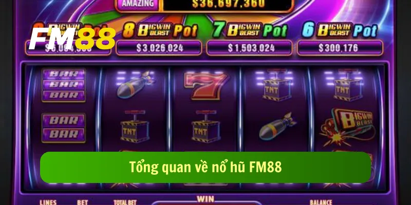 Tổng quan về nổ hũ FM88