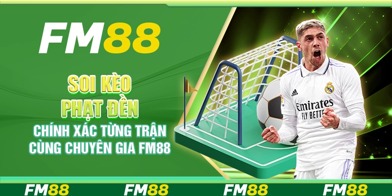 Soi Kèo Phạt Đền Chính Xác Từng Trận Cùng Chuyên Gia FM88