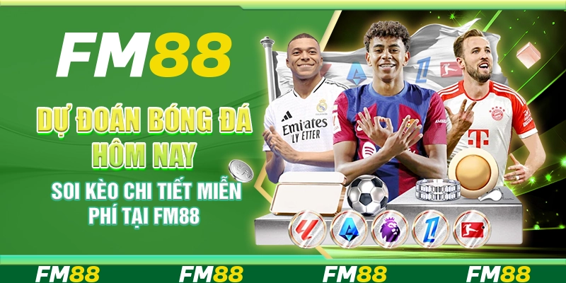 Dự đoán bóng đá hôm nay – Soi kèo chi tiết miễn phí tại FM88