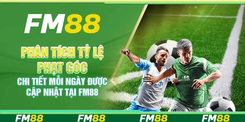 Phân Tích Tỷ Lệ Phạt Góc Chi Tiết Mỗi Ngày Được Cập Nhật Tại FM88