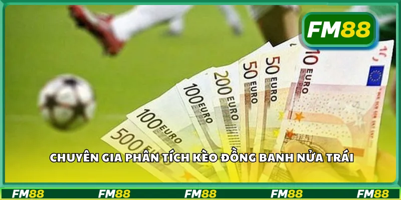 Chuyên gia phân tích kèo đồng banh nửa trái