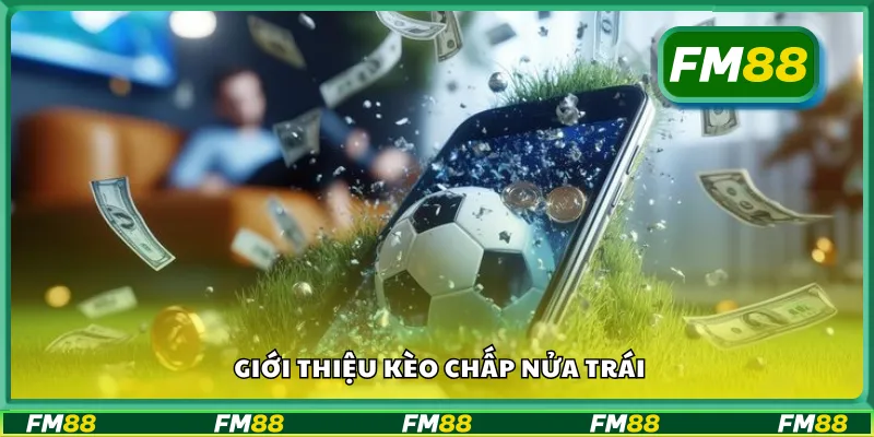 Giới thiệu kèo chấp nửa trái