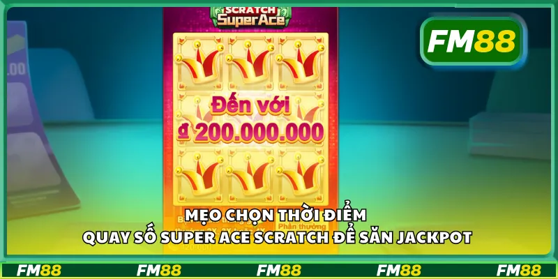 Mẹo chọn thời điểm quay số Super Ace Scratch để săn jackpot