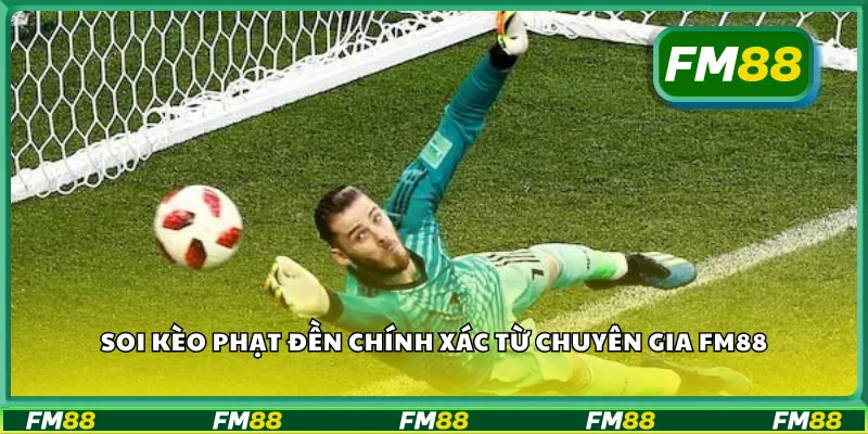 Soi kèo phạt đền chính xác từ chuyên gia FM88