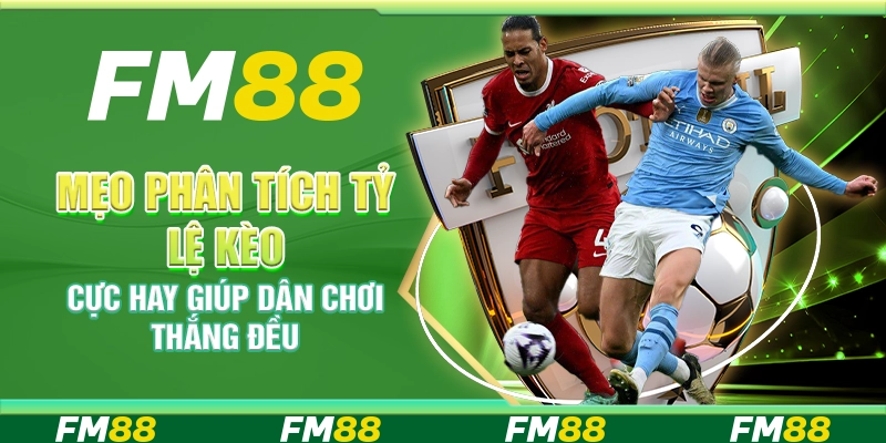 Mẹo Phân Tích Tỷ Lệ Kèo Cực Hay Giúp Dân Chơi Thắng Đều