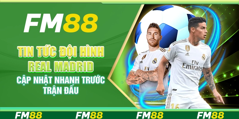 Tin Tức Đội Hình Real Madrid Cập Nhật Nhanh Trước Trận Đấu