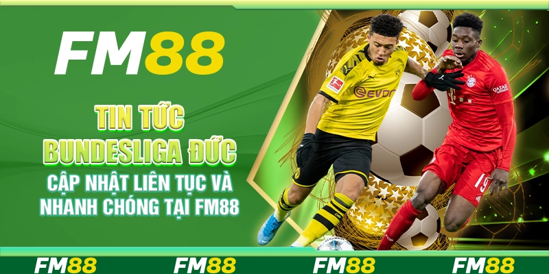 Tin Tức Bundesliga Đức Cập Nhật Liên Tục Và Nhanh Chóng Tại FM88