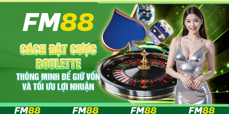 Cách đặt cược roulette thông minh để giữ vốn và tối ưu lợi nhuận