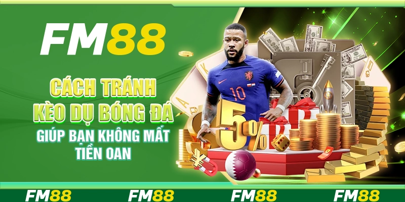 Cách tránh kèo dụ bóng đá giúp bạn không mất tiền oan