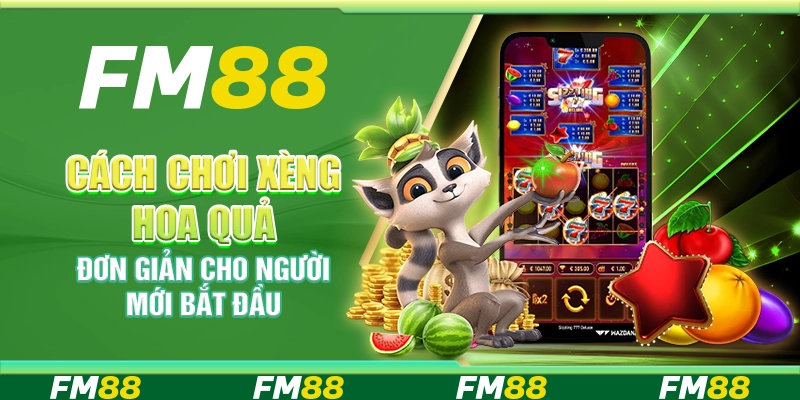 Cách chơi xèng hoa quả đơn giản cho người mới bắt đầu
