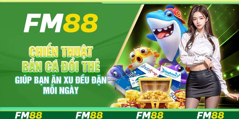 Chiến thuật bắn cá đổi thẻ giúp bạn ăn xu đều đặn mỗi ngày