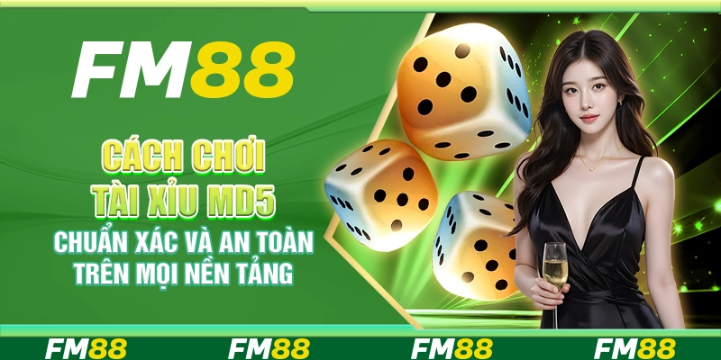 Cách chơi tài xỉu md5 chuẩn xác và an toàn trên mọi nền tảng