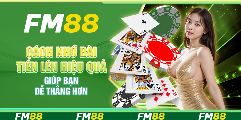 Cách nhớ bài tiến lên hiệu quả giúp bạn dễ thắng hơn