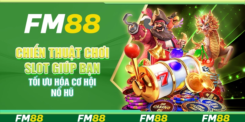Chiến thuật chơi slot giúp bạn tối ưu hóa cơ hội nổ hũ