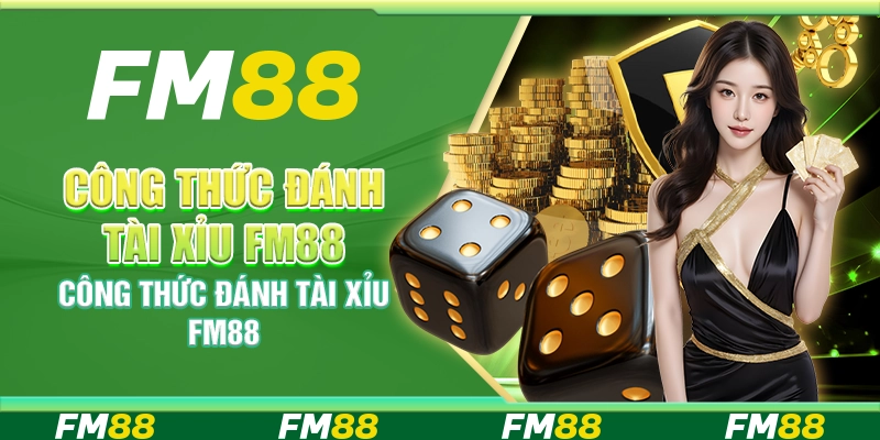 Công Thức Đánh Tài Xỉu FM88 Chia Sẻ Bí Quyết Trúng Đều Tay