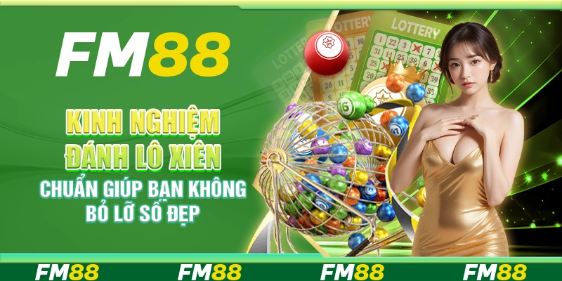 Kinh nghiệm đánh lô xiên chuẩn giúp bạn không bỏ lỡ số đẹp