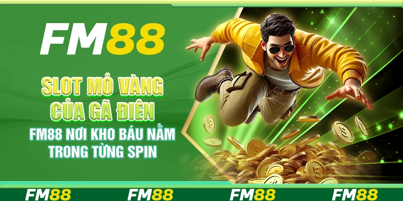 Slot Mỏ Vàng Của Gã Điên FM88 – Nơi Kho Báu Nằm Trong Từng Spin
