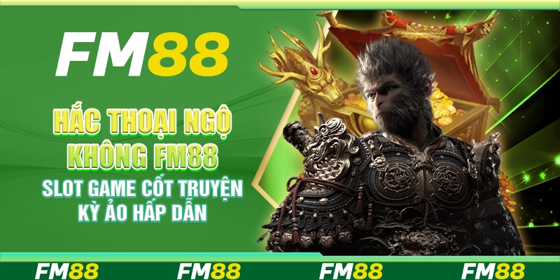 Hắc Thoại Ngộ Không FM88 – Slot Game Cốt Truyện Kỳ Ảo Hấp Dẫn