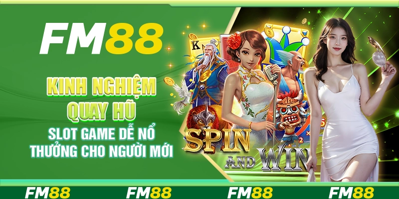 Kinh Nghiệm Quay Hũ Slot Game Dễ Nổ Thưởng Cho Người Mới