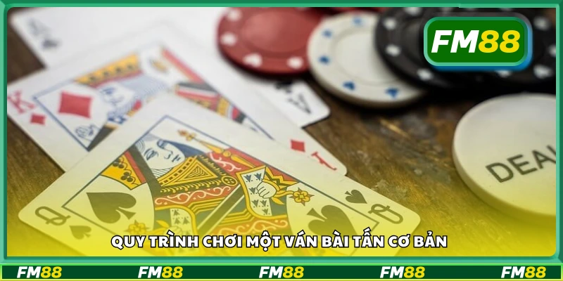 Nắm bắt quy trình chơi một ván bài Tấn cơ bản