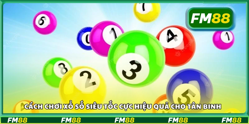 Cách chơi Xổ số siêu tốc giúp anh em nhanh thắng