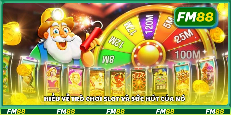 Tìm hiểu về trò chơi slot và sức hút của nó