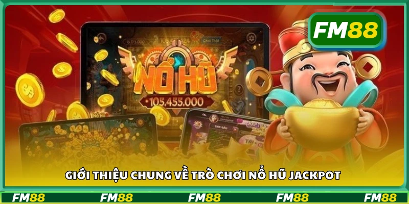 Nổ hũ jackpot là trò chơi quay số trúng thưởng