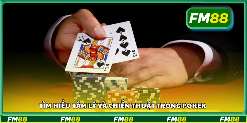 Tìm hiểu tâm lý và chiến thuật trong poker