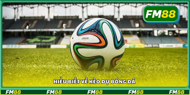Tìm hiểu về kèo dụ bóng đá