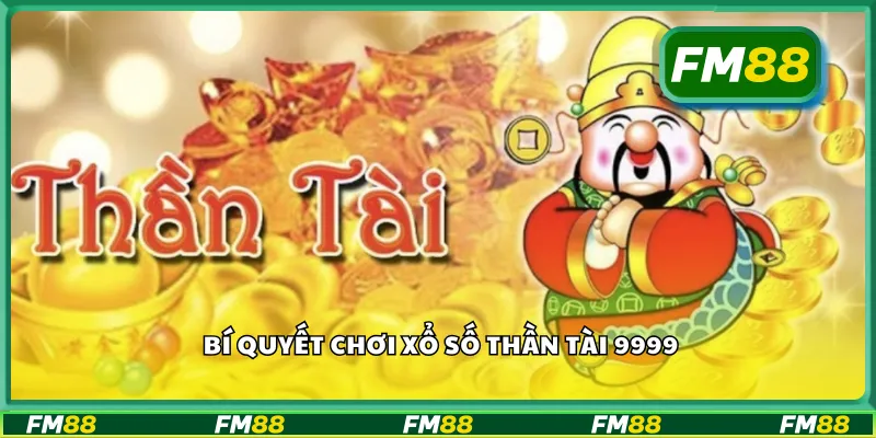 Bí quyết chơi xổ số thần tài 9999