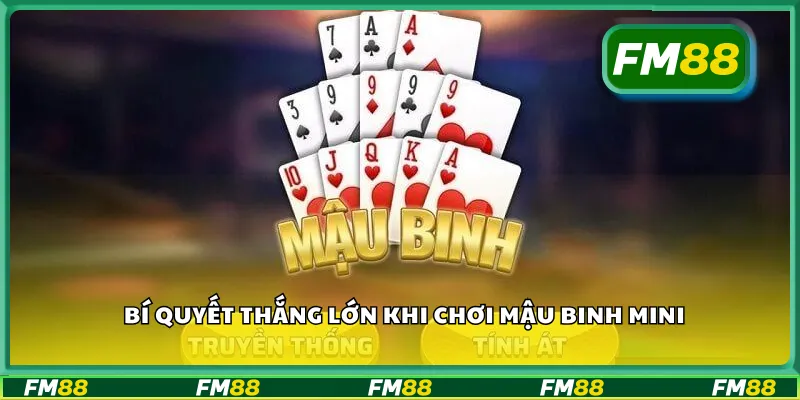 Bí quyết thắng lớn khi chơi mậu binh mini