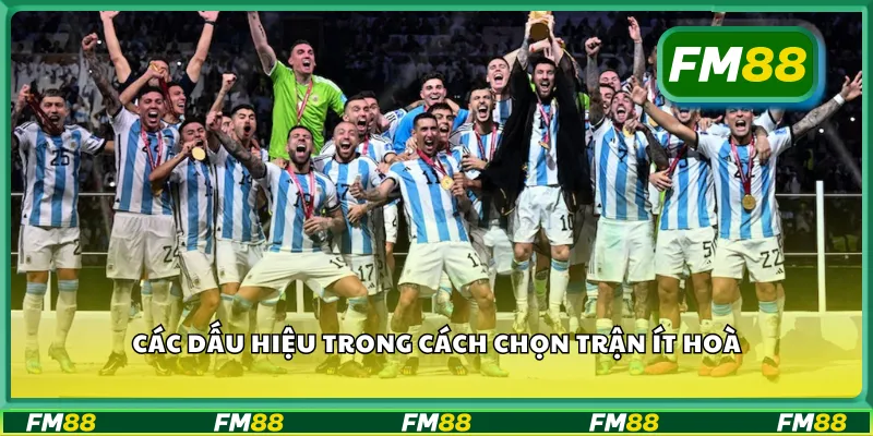 Các dấu hiệu trong cách chọn trận ít hoà