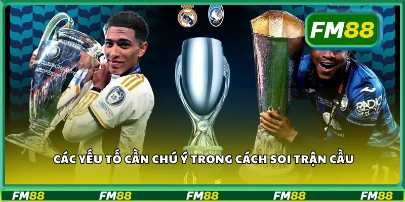 Các yếu tố cần chú ý trong cách soi trận cầu