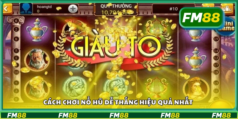 Cách chơi nổ hũ dễ thắng giúp trúng thưởng dễ dàng