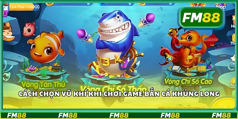 Cách chọn vũ khí khi chơi game bắn cá khủng long