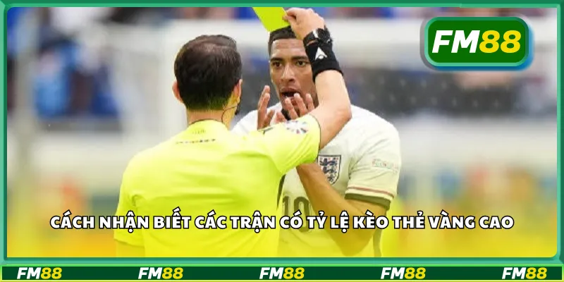 Cách nhận biết các trận có tỷ lệ kèo thẻ vàng cao
