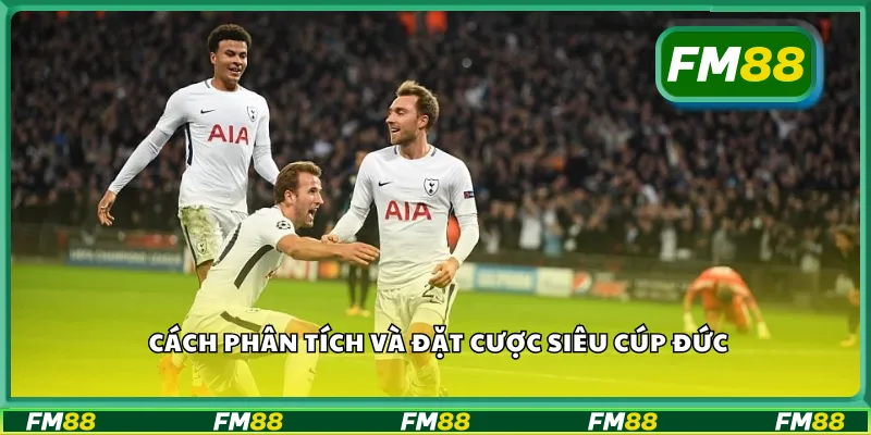 Cách phân tích và đặt cược siêu cúp Đức