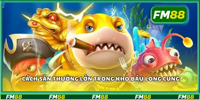 Cách săn thưởng lớn trong kho báu long cung