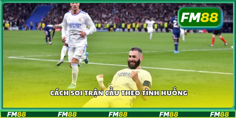 Cách soi trận cầu theo tình huống