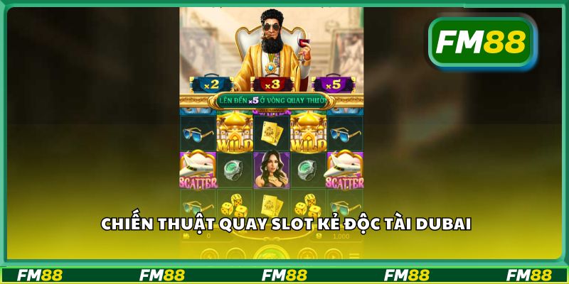 Chiến thuật quay slot kẻ độc tài dubai