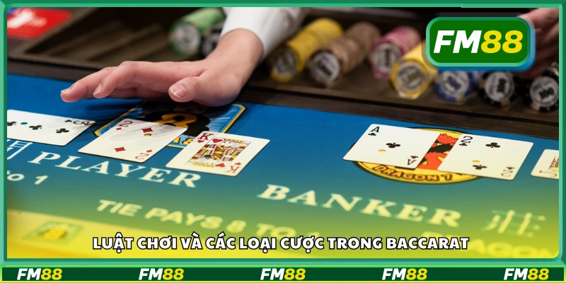 Quy tắc chơi cùng các hình thức đặt cược trong Baccarat