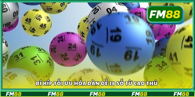 Một số bí kíp tối ưu hóa dàn đề 18 số từ cao thủ